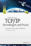 TCP/IP – Grundlagen und Praxis: Protokolle, Routing, Dienste, Sicherheit