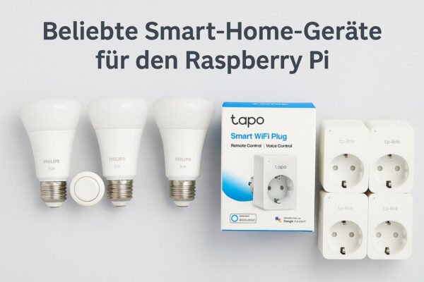 Philips Hue und TP-Link Tapo: Smart-Home-Geräte für Raspberry Pi Beliebte Smart-Home-Geräte für die Smart-Zentrale mit Raspberry Pi